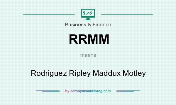 What does RRMM mean? It stands for Rodriguez Ripley Maddux Motley