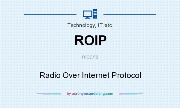 What does ROIP mean? It stands for Radio Over Internet Protocol