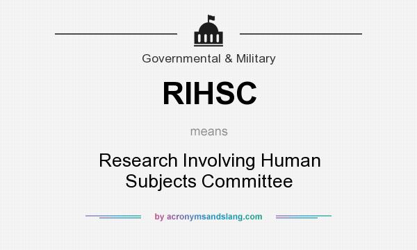 What does RIHSC mean? It stands for Research Involving Human Subjects Committee