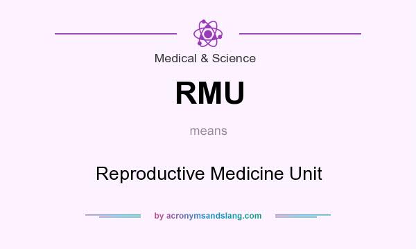 What does RMU mean? It stands for Reproductive Medicine Unit