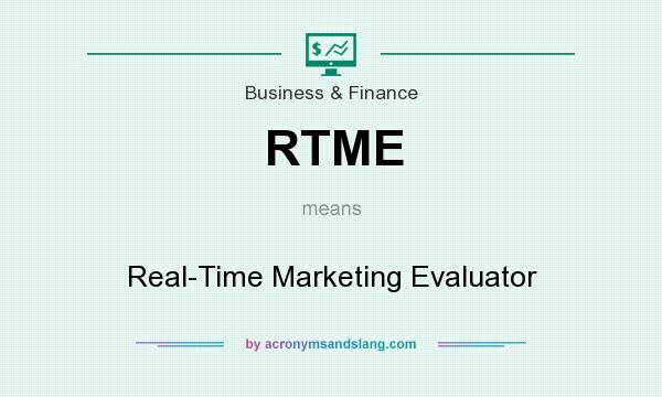 What does RTME mean? It stands for Real-Time Marketing Evaluator