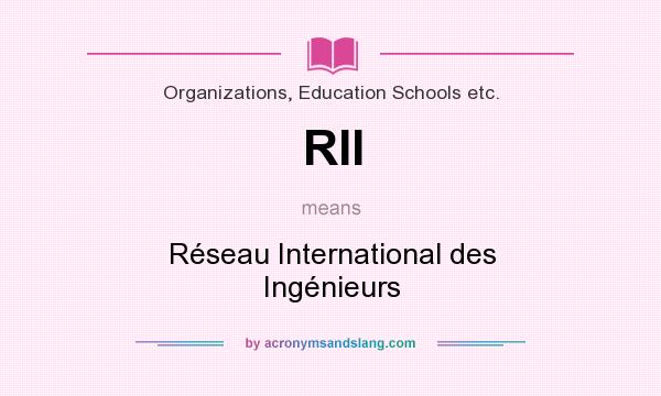 What does RII mean? It stands for Réseau International des Ingénieurs