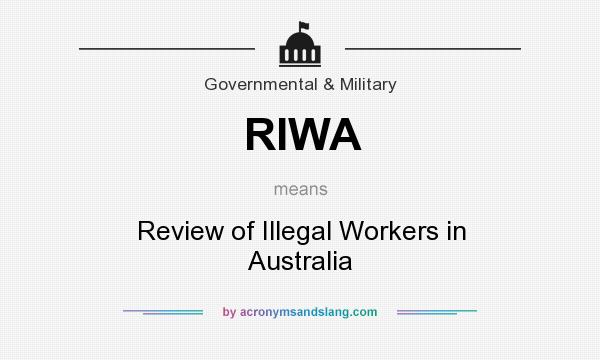 What does RIWA mean? It stands for Review of Illegal Workers in Australia