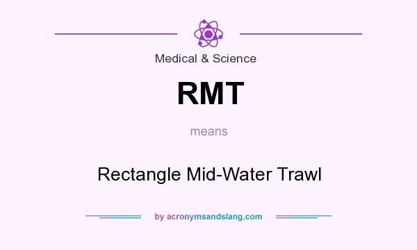 What does RMT mean? It stands for Rectangle Mid-Water Trawl