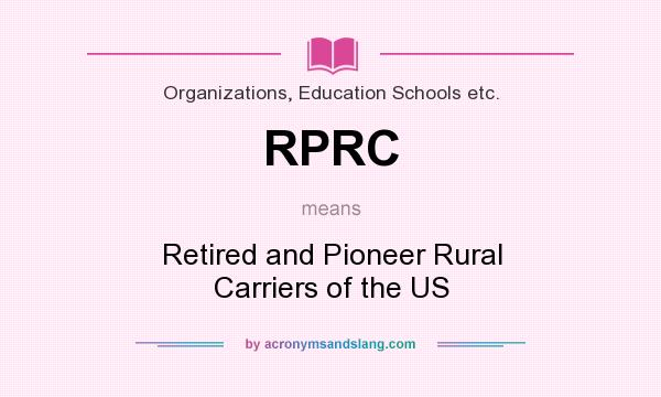 What does RPRC mean? It stands for Retired and Pioneer Rural Carriers of the US