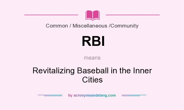 What does RBI mean? It stands for Revitalizing Baseball in the Inner Cities