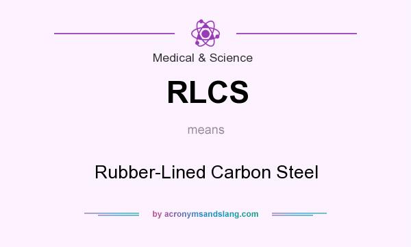 What does RLCS mean? It stands for Rubber-Lined Carbon Steel