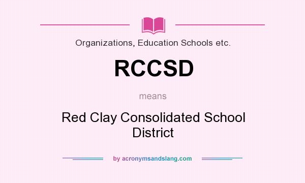 What does RCCSD mean? It stands for Red Clay Consolidated School District