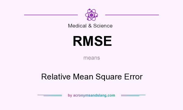 What does RMSE mean? It stands for Relative Mean Square Error