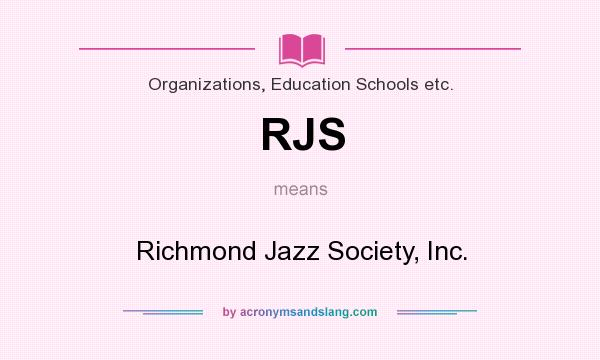 What does RJS mean? It stands for Richmond Jazz Society, Inc.
