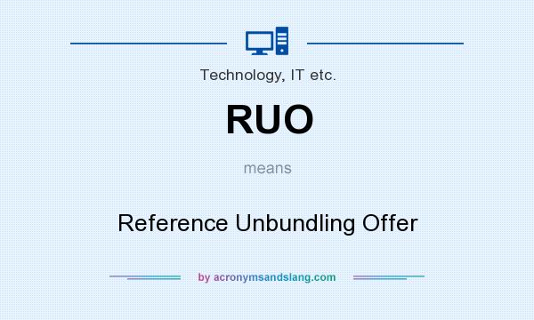 What does RUO mean? It stands for Reference Unbundling Offer