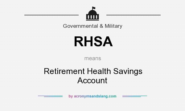 What does RHSA mean? It stands for Retirement Health Savings Account