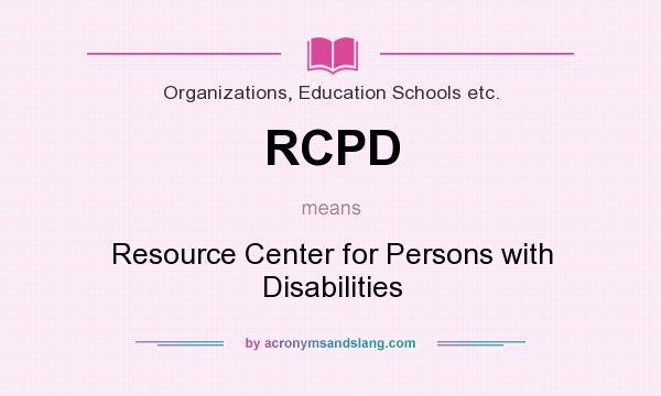 What does RCPD mean? It stands for Resource Center for Persons with Disabilities