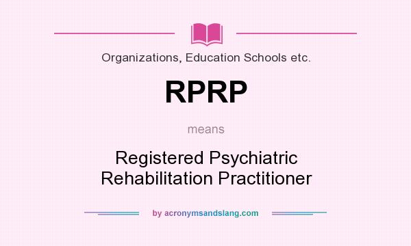 What does RPRP mean? It stands for Registered Psychiatric Rehabilitation Practitioner