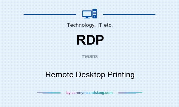 What does RDP mean? It stands for Remote Desktop Printing
