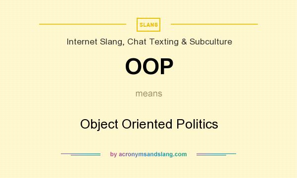 What does OOP mean? It stands for Object Oriented Politics