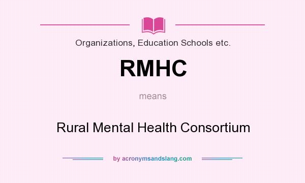 What does RMHC mean? It stands for Rural Mental Health Consortium