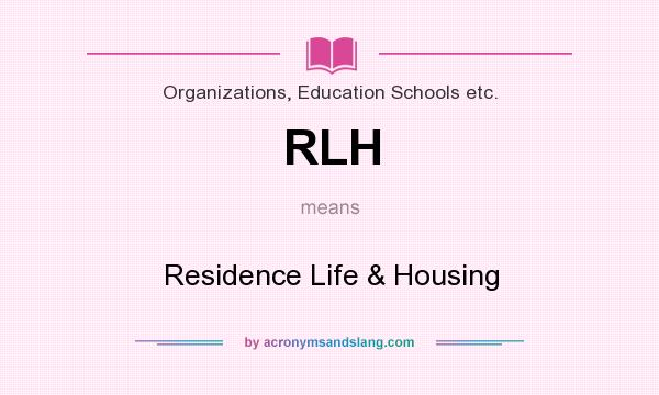 What does RLH mean? It stands for Residence Life & Housing