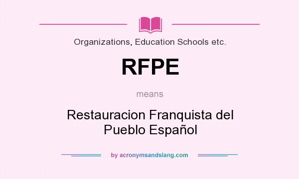 What does RFPE mean? It stands for Restauracion Franquista del Pueblo Español