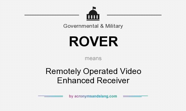 What does ROVER mean? It stands for Remotely Operated Video Enhanced Receiver