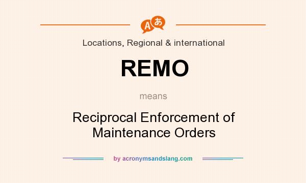 What does REMO mean? It stands for Reciprocal Enforcement of Maintenance Orders
