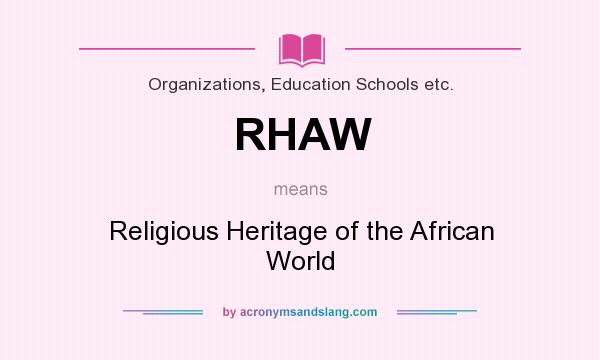 What does RHAW mean? It stands for Religious Heritage of the African World