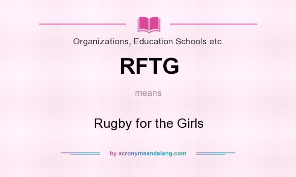 What does RFTG mean? It stands for Rugby for the Girls