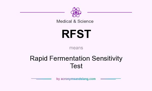 What does RFST mean? It stands for Rapid Fermentation Sensitivity Test