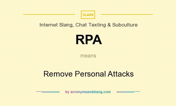 What does RPA mean? It stands for Remove Personal Attacks