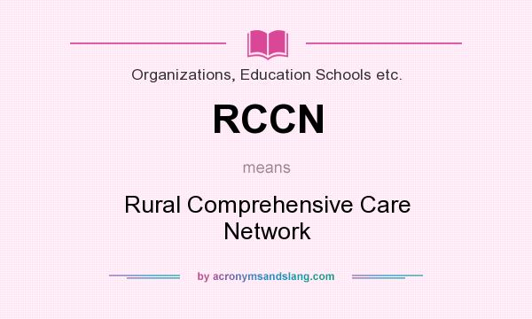 What does RCCN mean? It stands for Rural Comprehensive Care Network