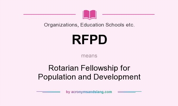 What does RFPD mean? It stands for Rotarian Fellowship for Population and Development