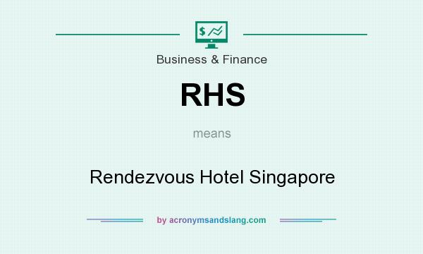 What does RHS mean? It stands for Rendezvous Hotel Singapore