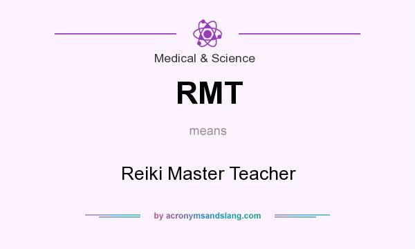 What does RMT mean? It stands for Reiki Master Teacher