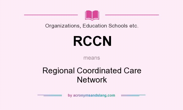 What does RCCN mean? It stands for Regional Coordinated Care Network
