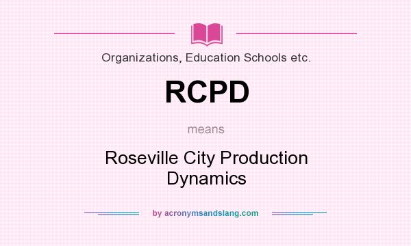 What does RCPD mean? It stands for Roseville City Production Dynamics