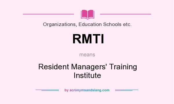 What does RMTI mean? It stands for Resident Managers` Training Institute