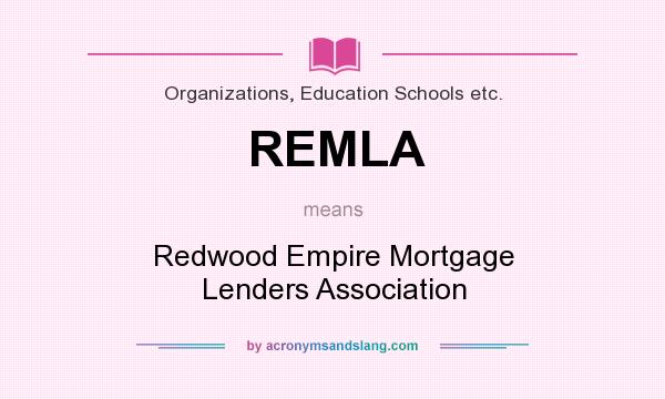 What does REMLA mean? It stands for Redwood Empire Mortgage Lenders Association