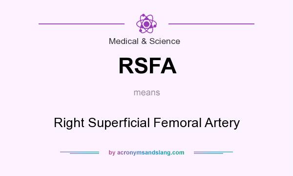What does RSFA mean? It stands for Right Superficial Femoral Artery