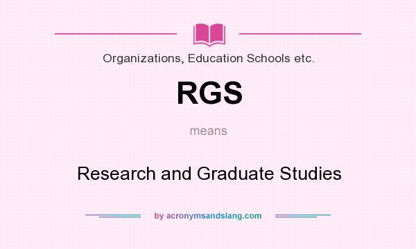 What does RGS mean? It stands for Research and Graduate Studies