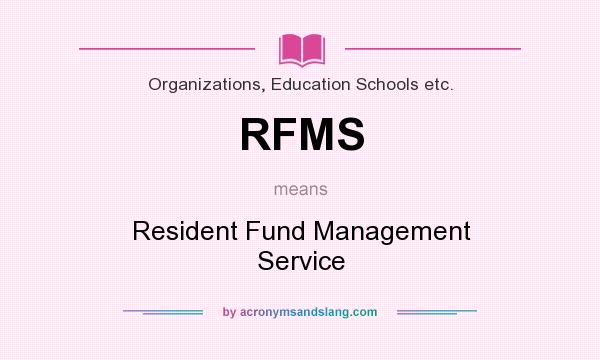 What does RFMS mean? It stands for Resident Fund Management Service