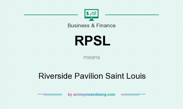 What does RPSL mean? It stands for Riverside Pavilion Saint Louis
