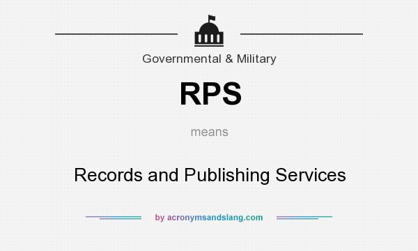 What does RPS mean? It stands for Records and Publishing Services