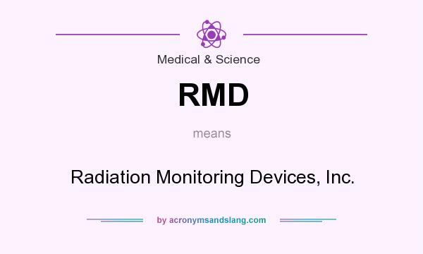 What does RMD mean? It stands for Radiation Monitoring Devices, Inc.
