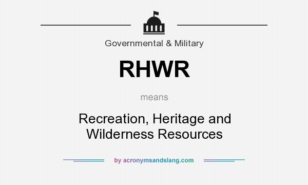 What does RHWR mean? It stands for Recreation, Heritage and Wilderness Resources
