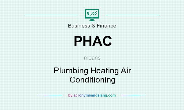 What does PHAC mean? It stands for Plumbing Heating Air Conditioning