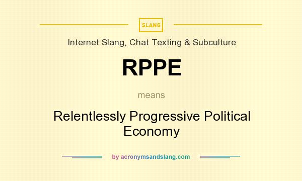 What does RPPE mean? It stands for Relentlessly Progressive Political Economy