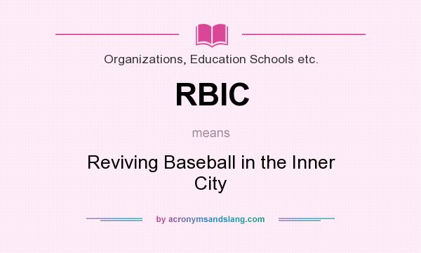 What does RBIC mean? It stands for Reviving Baseball in the Inner City