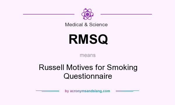 What does RMSQ mean? It stands for Russell Motives for Smoking Questionnaire