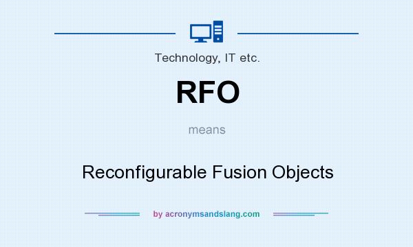 What does RFO mean? It stands for Reconfigurable Fusion Objects