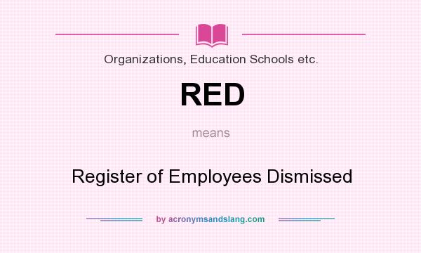What does RED mean? It stands for Register of Employees Dismissed